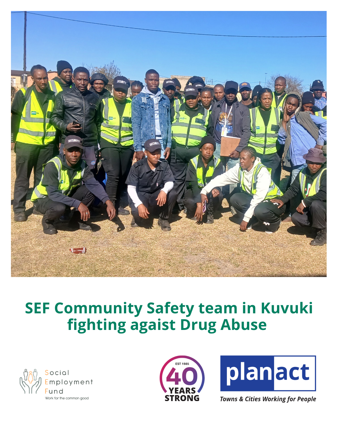 The SEF Community Safety Team in Kuvuki Stand Against Drug Abuse